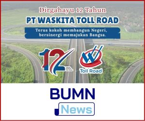 12 Tahun Waskita Toll Road: Terus Kokoh Membangun Negeri, Bersinergi Memajukan Bangsa